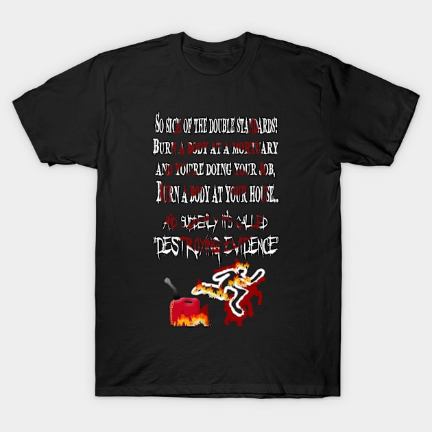 Destroying Evidence T-Shirt by Wicked9mm